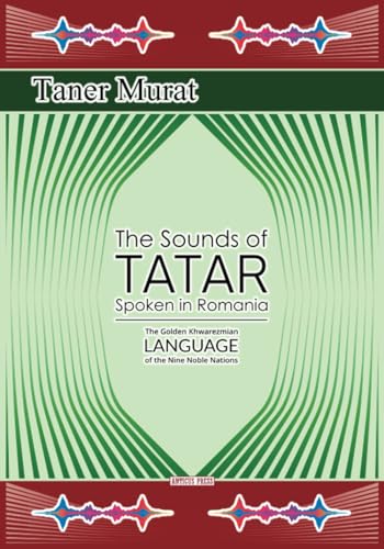 Stock image for The Sounds of Tatar Spoken in Romania: The Golden Khwarezmian Language of the Nine Noble Nations for sale by Ria Christie Collections