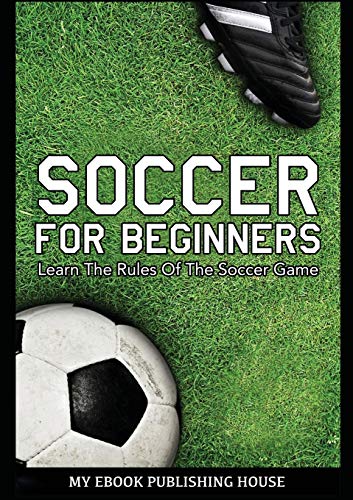 Stock image for Soccer for Beginners - Learn The Rules Of The Soccer Game for sale by dsmbooks