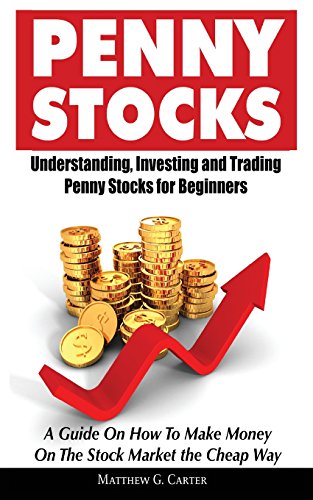 Stock image for Penny Stocks: Understanding, Investing and Trading Penny Stocks for Beginners A Guide On How To Make Money On The Stock Market the C for sale by Russell Books