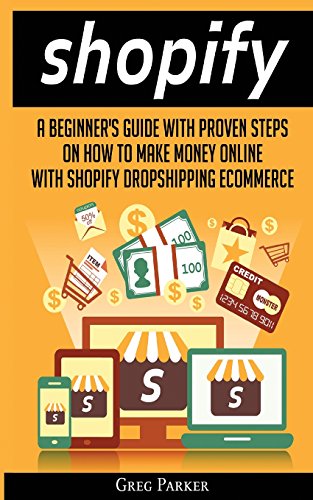 Stock image for Shopify: A Beginner's Guide With Proven Steps On How To Make Money Online With Shopify Dropshipping Ecommerce for sale by Russell Books