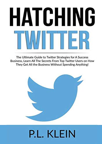 Imagen de archivo de Hatching Twitter: The Ultimate Guide to Twitter Strategies for A Success Business, Learn All The Secrets From Top Twitter Users on How They Get All th a la venta por GreatBookPrices