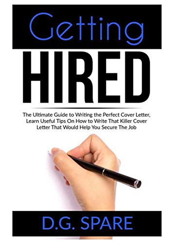 Stock image for Getting Hired: The Ultimate Guide to Writing the Perfect Cover Letter, Learn Useful Tips On How to Write That Killer Cover Letter That Would Help You for sale by GreatBookPrices