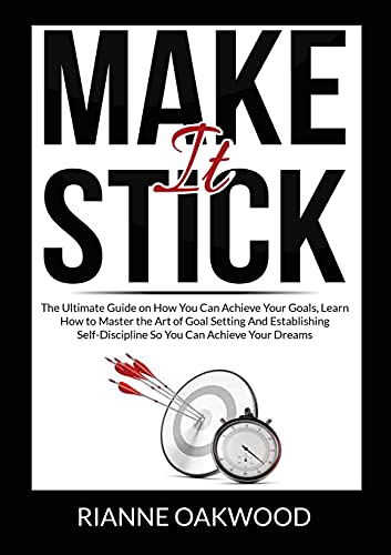 9786069836835: Make It Stick: The Ultimate Guide on How You Can Achieve Your Goals, Learn How to Master the Art of Goal Setting And Establishing Self-Discipline So You Can Achieve Your Dreams
