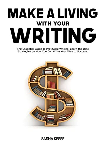 Imagen de archivo de Make a Living with Your Writing: The Essential Guide to Profitable Writing, Learn the Best Strategies on How You Can Write Your Way to Success a la venta por Lucky's Textbooks