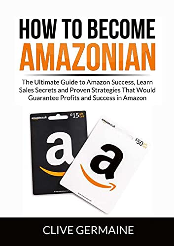 Imagen de archivo de How to Become Amazonian: The Ultimate Guide to Amazon Success, Learn Sales Secrets and Proven Strategies That Would Guarantee Profits and Success in Amazon a la venta por Lucky's Textbooks