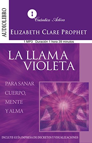 La Llama Violeta / Violet Flame: Para sanar mente, cuerpo y alma / To Heal Body, Mind & Soul (Spanish Edition) (9786070014192) by Prophet, Elizabeth Clare