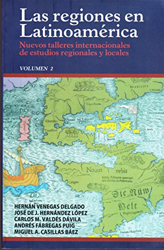 9786070030420: Las regiones en Latinoamrica. Nuevos talleres internacionales de estudios regionales y locales. Volumen 2.