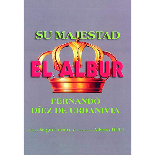 Imagen de archivo de SU MAJESTAD EL ALBUR: ESTUDIO SERIO, PERO DIVERTIDO SOBRE EL ALBUR EN MEXICO Y EN EL MUNDO. PROLOGO: SERGIO CORONA a la venta por KALAMO LIBROS, S.L.