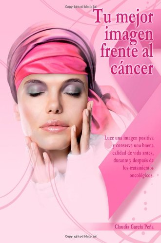 Imagen de archivo de Tu mejor imagen frente al cncer (Spanish Edition) a la venta por GF Books, Inc.