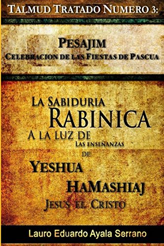 Beispielbild fr Talmud Tratado N?mero 3: Pesajim. Celebraci?n de las Fiestas de Pascua: La Sabidur?a Rab?nica a la Luz de las Ense?anzas de Yesh?a HaMashiaj, Jes?s el Cristo (Volume 3) (Spanish Edition) zum Verkauf von SecondSale