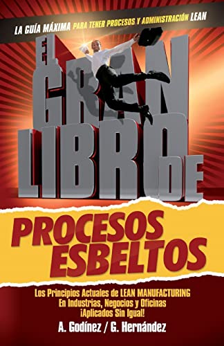 Stock image for El gran libro de los procesos esbeltos; Los principios actuales de LEAN MANUFACTURING aplicados sin igual.: Aqu encontrars los principios . y oficinas de manera nica. (Spanish Edition) for sale by Books Unplugged