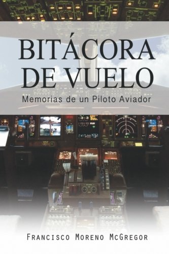 Beispielbild fr Bitacora de Vuelo: Memorias de un Piloto Aviador (Spanish Edition) zum Verkauf von GF Books, Inc.