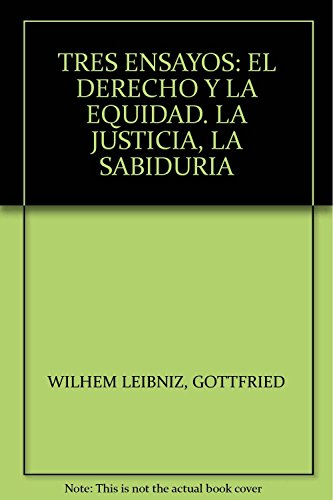 Stock image for TRES ENSAYOS: EL DERECHO Y LA EQUIDAD. LA JUSTICIA, LA SABIDURIA [Paperback] . for sale by Iridium_Books
