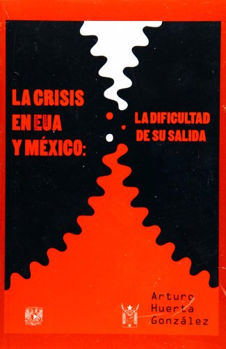 Stock image for LA CRISIS EN ESTADOS UNIDOS Y MXICO : LA DIFICULTAD DE LA SALIDA for sale by Libros Latinos