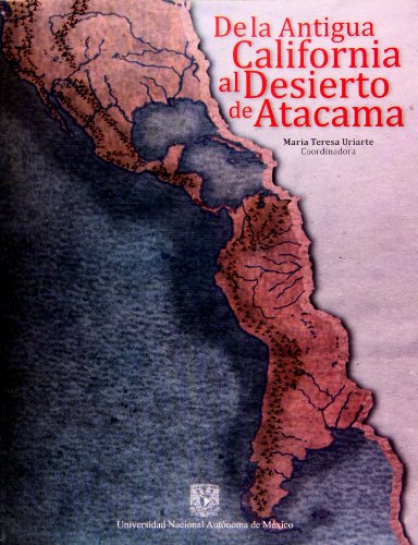 De la Antigua California al Desierto de Atacama + CD Rom (Spanish Edition) (9786070220180) by Maria Teresa Uriarte; Coord.