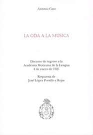 La oda a la mÃºsica. Discurso de ingreso a la Academia Mexicana de la Lengua 4 de enero de 1921 (9786070220395) by CASO, ANTONIO