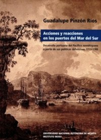 Imagen de archivo de Acciones y reacciones en los puertos del Mar del Sur. Desarrollo portuario del Pacfico novohispano a partir de sus polticas defensivas, 1713-1789. a la venta por Iberoamericana, Librera