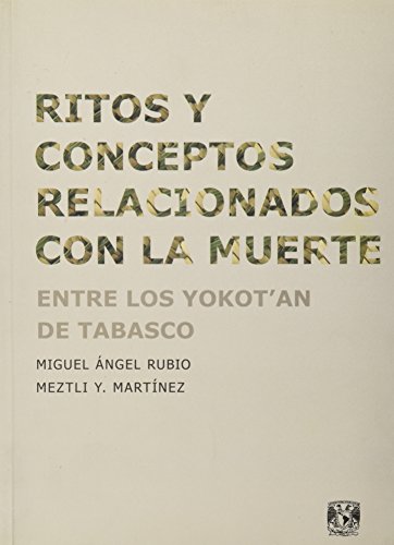 Imagen de archivo de Ritos y conceptos relacionados con la muerte entre los yokot'an de Tabasco / Miguel ngel Rubio y Meztli Y. Martnez, compiladores. a la venta por Iberoamericana, Librera