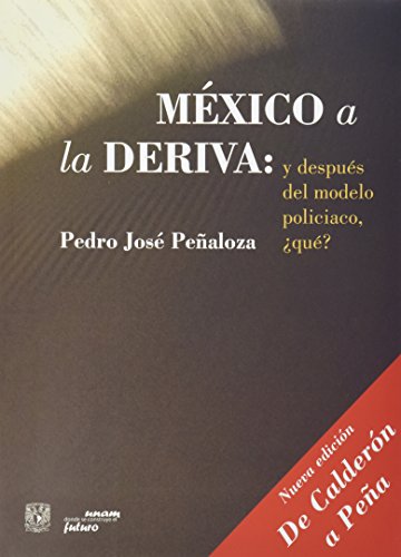 Imagen de archivo de MEXICO ALA DERIVA: Y DESPUES DEL MODELO POLICIACO, QUE? a la venta por KALAMO LIBROS, S.L.