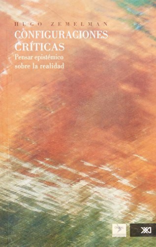Imagen de archivo de Configuraciones criticas. Pensar epistemico sobre la realidad (Spanish Editio. a la venta por Iridium_Books
