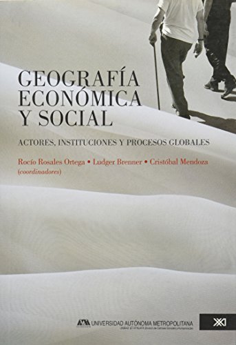 9786070304279: Geografa econmica y social. Actores, instituciones y procesos globales.