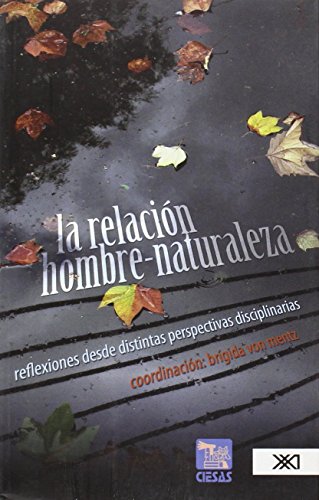 Imagen de archivo de LA RELACIN HOMBRE-NATURALEZA REFLEXIONES DESDE DISTINTAS PERSPECTIVAS DISCIPLINARIAS a la venta por Zilis Select Books