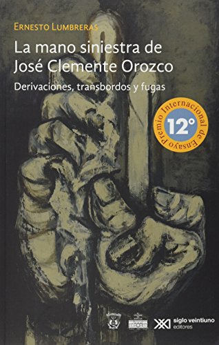 Stock image for La mano siniestra de Jos Clemente Orozco : (derivaciones, transbordos y fugas) / Ernesto Lumbreras. for sale by Iberoamericana, Librera