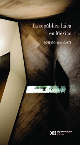 9786070309533: La repblica laica en Mxico / por Roberto Blancarte.