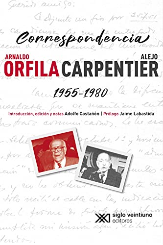 Imagen de archivo de CORRESPONDENCIA ARNALDO ORFILA / ALEJO CARPENTIER 1955-1980 a la venta por SoferBooks