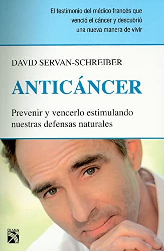 Anticancer: Prevenir Y Vencerlo Estimulando Nuestras Defensas Naturales - Servan-Schreiber, David