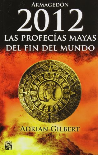 Humanista Cañón Modales Armagedon 2012 / The End of Time: Las Profecias Mayas Del Fin Del Mundo / the Mayan Prophecies Revisited - Gilbert, Adrian: 9786070701962 - IberLibro Humanista Cañón Modales Armagedon 2012 / The End of Time: Las Profecias Mayas Del Fin Del Mundo / the Mayan Prophecies Revisited - Gilbert, Adrian: 9786070701962 - IberLibro