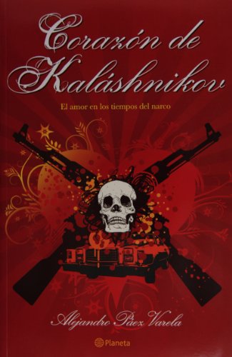Stock image for Corazon de Kalashnikov. El amor en los tiempos del narco (Spanish Edition) (Fuera de coleccion) for sale by PAPER CAVALIER UK