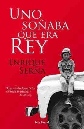 Beispielbild fr Uno sonaba que era rey / Dreamed that he was king: Una vision feroz de la sociedad mexicana / A Fierce Vision of Mexican Society zum Verkauf von medimops