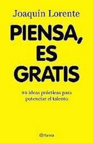 Imagen de archivo de Piensa, es gratis / Think, It's Free: 84 ideas practicas para potenciar el talento / 84 Practical Ideas for Promoting Talent (Spanish Edition) a la venta por Iridium_Books