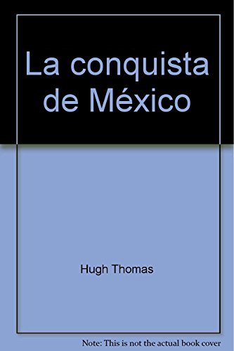 La conquista de MÃ©xico (9786070705892) by Hugh Thomas