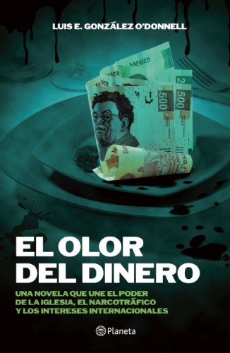 Stock image for El Olor del Dinero : Una Novela Que une el Poder de la Iglesia, el Narcotrfico y los Intereses Internacionales for sale by Better World Books