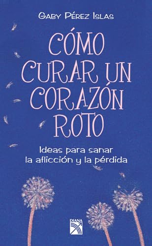 9786070709654: Como curar un corazon roto / How to Fix a Broken Heart: Ideas Para Sanar La Afliccin Y La Prdida