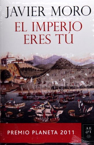 El Imperio eres tÃº. Premio Planeta 2011 (Spanish Edition) (9786070709876) by Moro, Javier