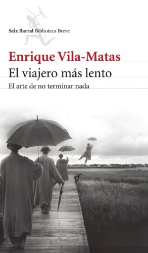 El viajero mÃ¡s lento (Seix Barral Biblioteca Breve) (Spanish Edition) (9786070710261) by Vila-Matas, Enrique