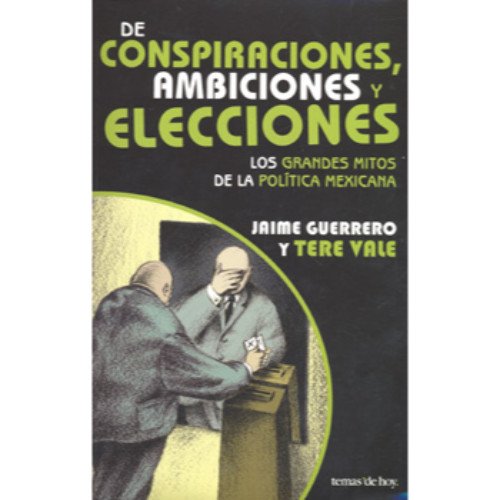 Imagen de archivo de De Conspiraciones Ambiciones Y Elecciones: Los Grandes De La Politica Mexican. a la venta por Iridium_Books