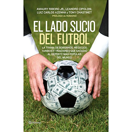 Stock image for El Lado Sucio del Futbol: La Trama de Sobornos, Negocios Turbios y Traiciones Que Sacudio al DePorte Mas Popular del Mundo for sale by ThriftBooks-Dallas