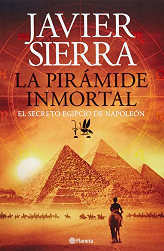 9786070724350: La Piramide Inmortal: El Secreto Egipcio De Napoleon