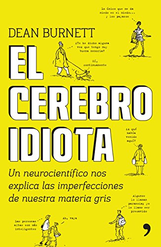 9786070738401: El cerebro idiota/ The Idiot Brain: What Your Headis Really Up to: Un Neurocientifico Nos Explica Las Imperfecciones De Nuestra Material Gris