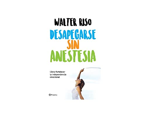 Beispielbild fr Desapegarse sin anestesia: Como fortalece la independencia emocional (Spanish Edition) zum Verkauf von GF Books, Inc.