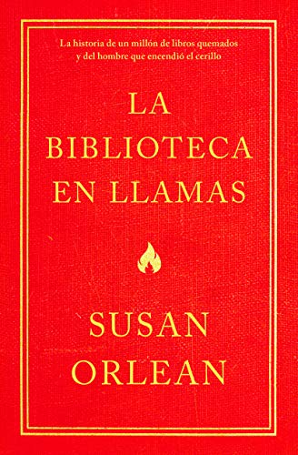 9786070758317: La biblioteca en llamas: Historia de un milln de libros quemados y el hombre que encendi la cerilla (Spanish Edition)