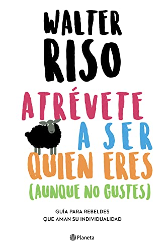 9786070768828: Atrvete a ser quien eres aunque no gustes/ Dare to be who you are even in the era of Likes: Gua para rebeldes que aman su individualidad/ Guide for Rebels Who Love Their Individuality