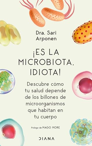 9786070778445: íEs la microbiota, idiota!: Descubre como tu salud depende de los billones de microorganismos que habitan en tu cuerpo/ Discover how your health ... of microorganisms that inhabit your body