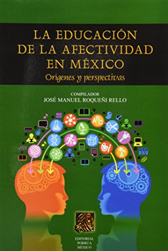 Imagen de archivo de EDUCACION DE LA AFECTIVIDAD EN MEXICO ORIGENES, LA [Paperback] by ROQUEI REL. a la venta por Iridium_Books