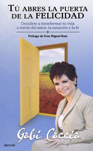 Stock image for Tu abres la puerta de la felicidad: decidete a transformar tu vida a través del amor, la sanación y la fe / Opening the Door to Happiness (Spanish Edition) for sale by Dream Books Co.