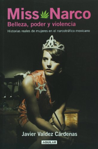 Imagen de archivo de Miss Narco : Belleza, Poder y Violencia - Historias Reales de Mujeres en el Narcotrafico Mexicano a la venta por Better World Books